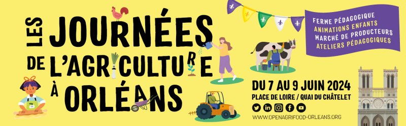 Bandeau des Journées de l'Agriculture à Orléans 2024, dans l'identité visuelle avec un fond jaune et des personnages en lien avec agriculture. Sur le drapeau, il y a écrit " ferme pédagogique, animations enfants, marché de producteurs, ateliers pédagogiques", complété par la date et le lieu "Du 7 au 9 juin 2024, Place de Loire / Quai du Châtelet, et le site "www.openagrifood-orleans.org".